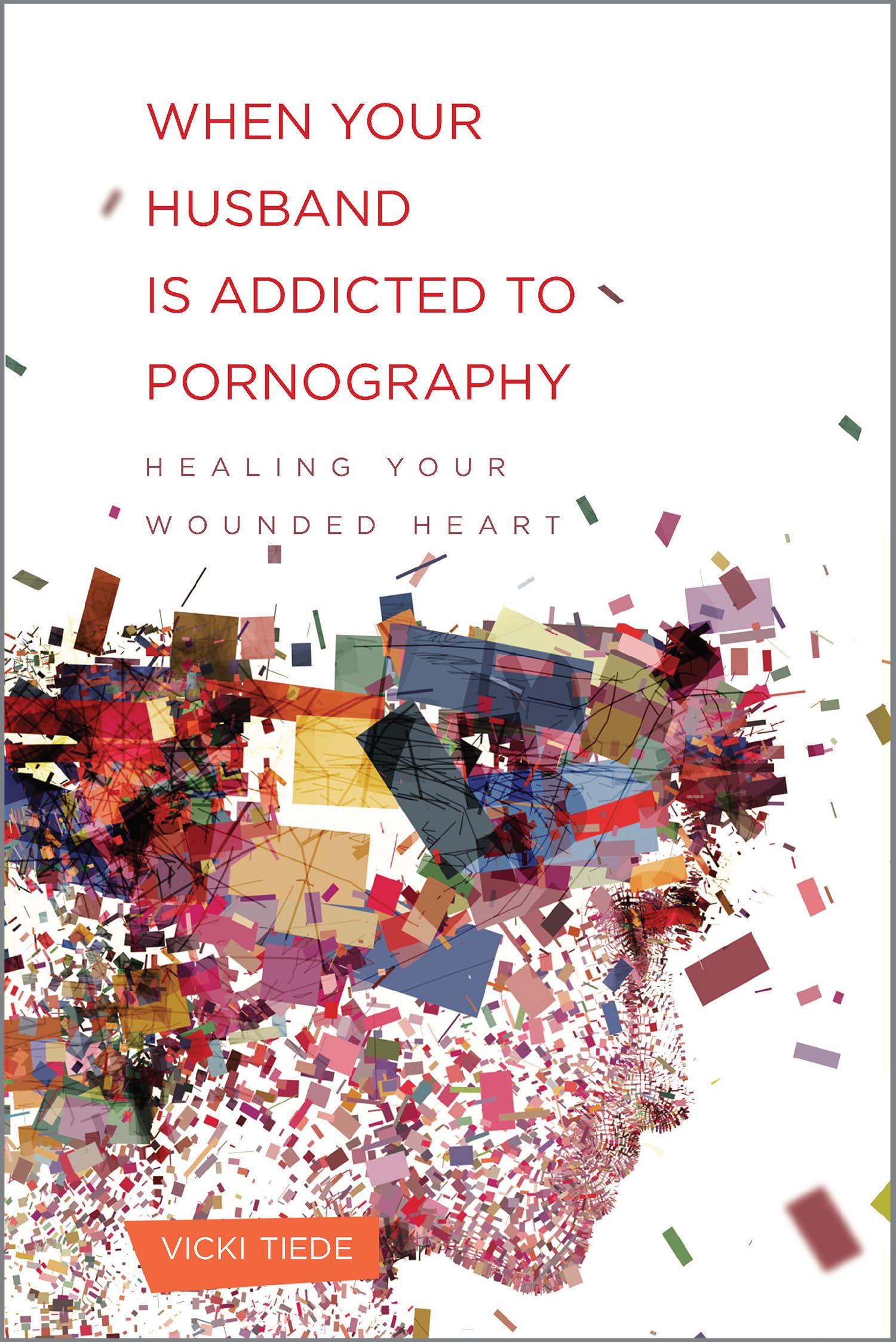When Your Husband Is Addicted To Pornography: Healing Your Wounded Heart,Used