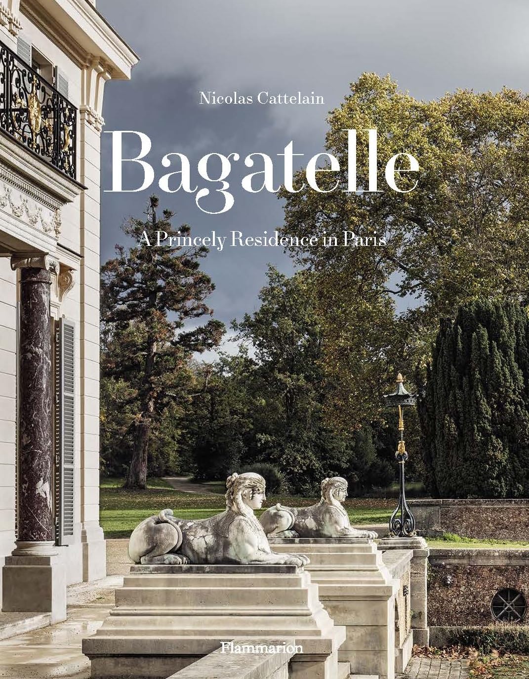 Bagatelle: A Princely Residence In Paris,New