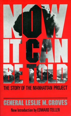 Now It Can Be Told: The Story Of The Manhattan Project,New