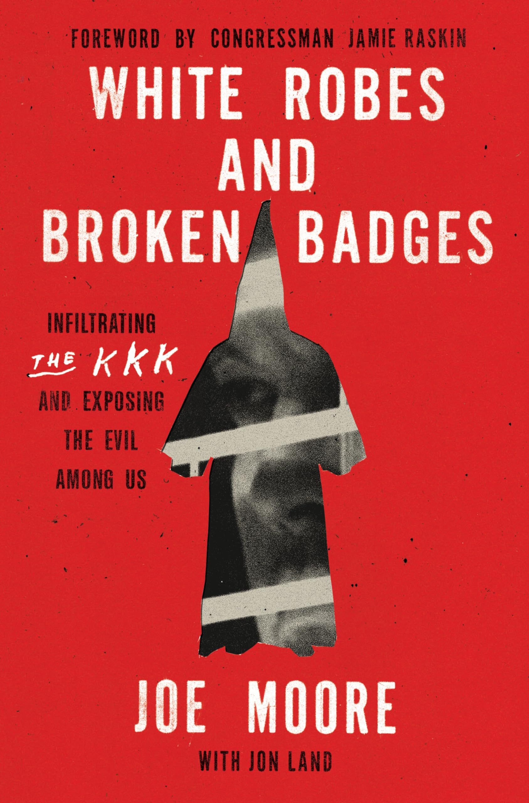 White Robes And Broken Badges: Infiltrating The Kkk And Exposing The Evil Among Us