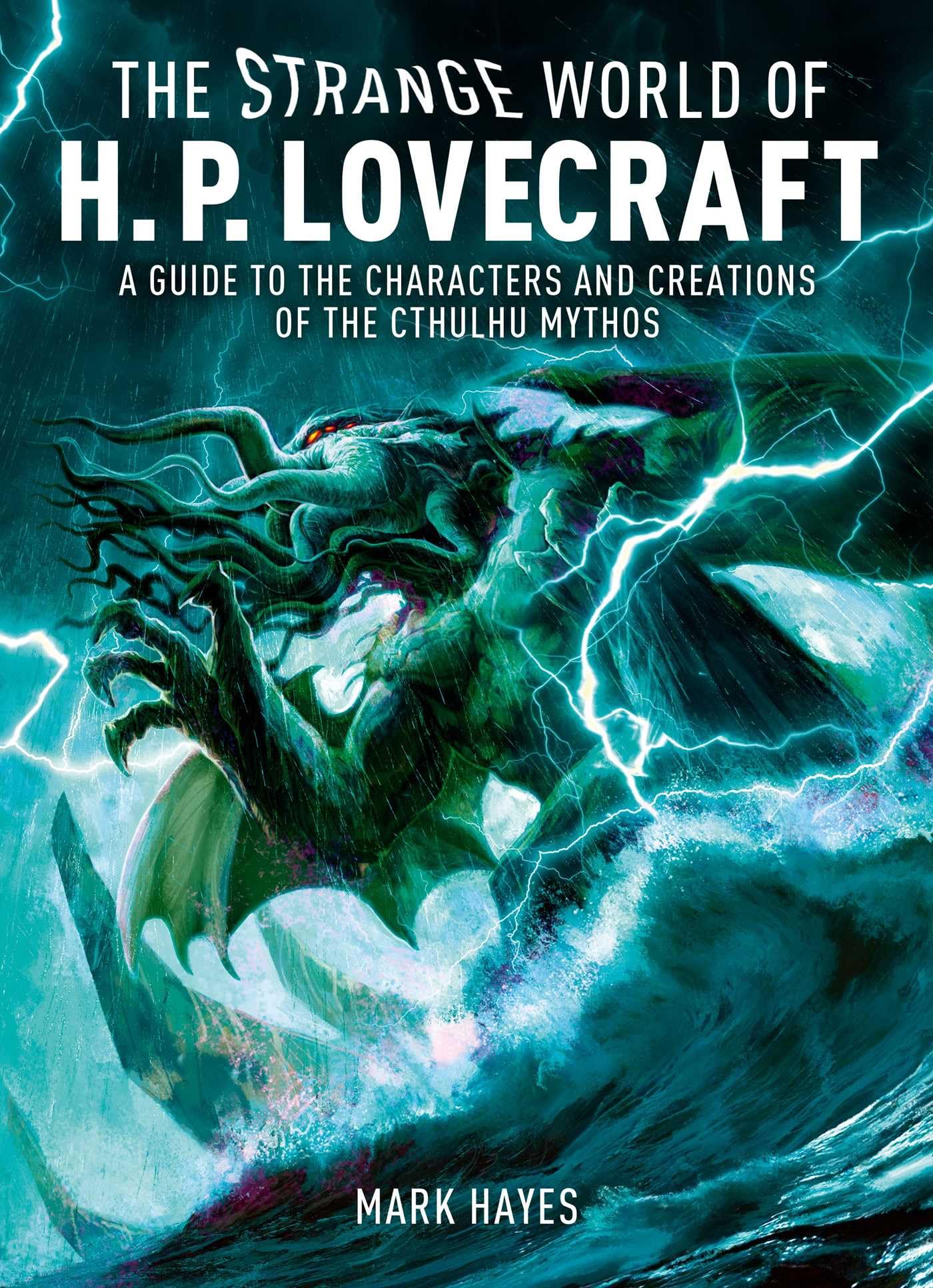 Strange World Of H. P. Lovecraft: A Guide To The Characters And Creations Of The Cthulhu Mythos