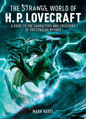 Strange World Of H. P. Lovecraft: A Guide To The Characters And Creations Of The Cthulhu Mythos