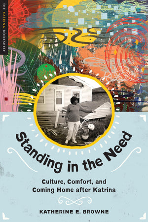Standing in the Need: Culture, Comfort, and Coming Home After Katrina (The Katrina Bookshelf),Used