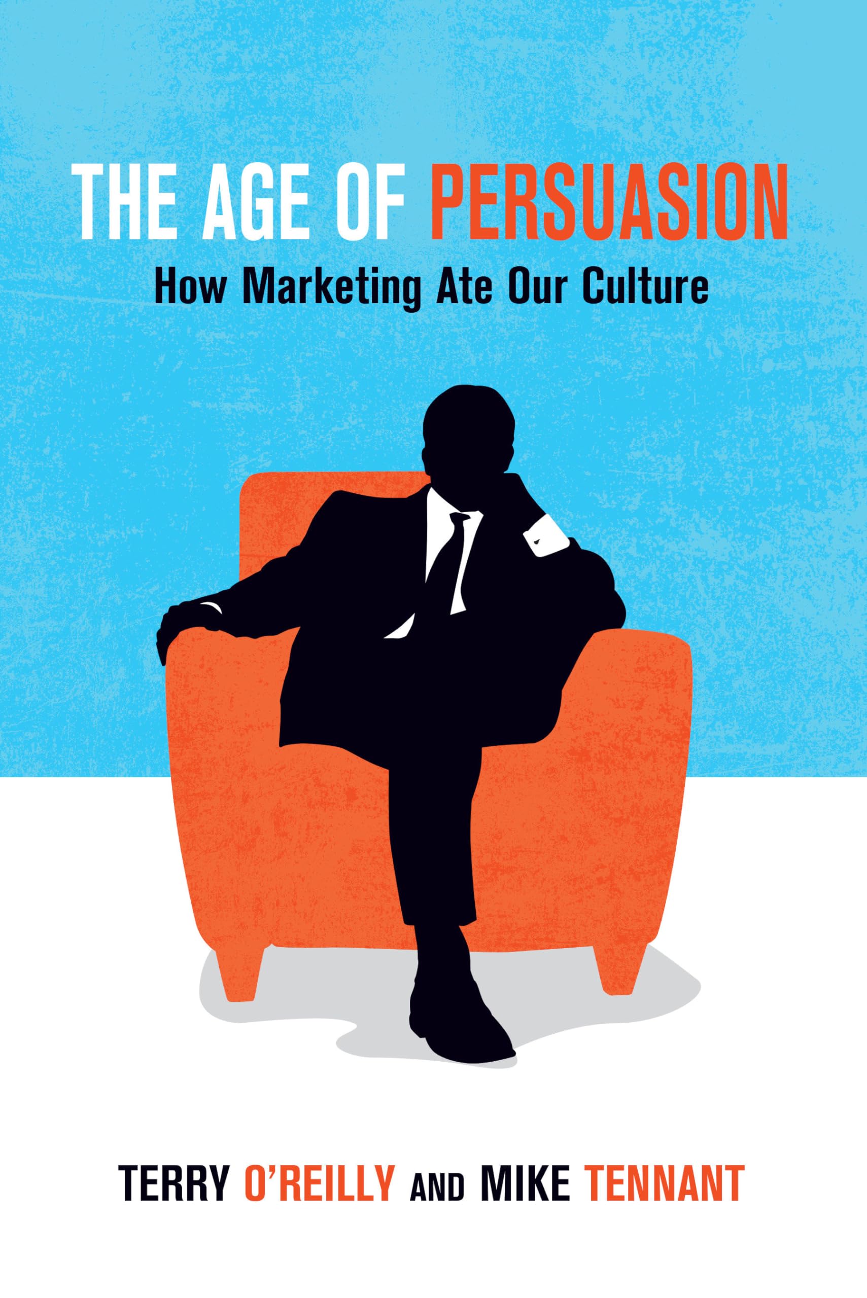 The Age of Persuasion: How Marketing Ate Our Culture,Used