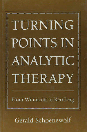 Turning Points in Analytic Therapy: From Winnicott to Kernberg,Used