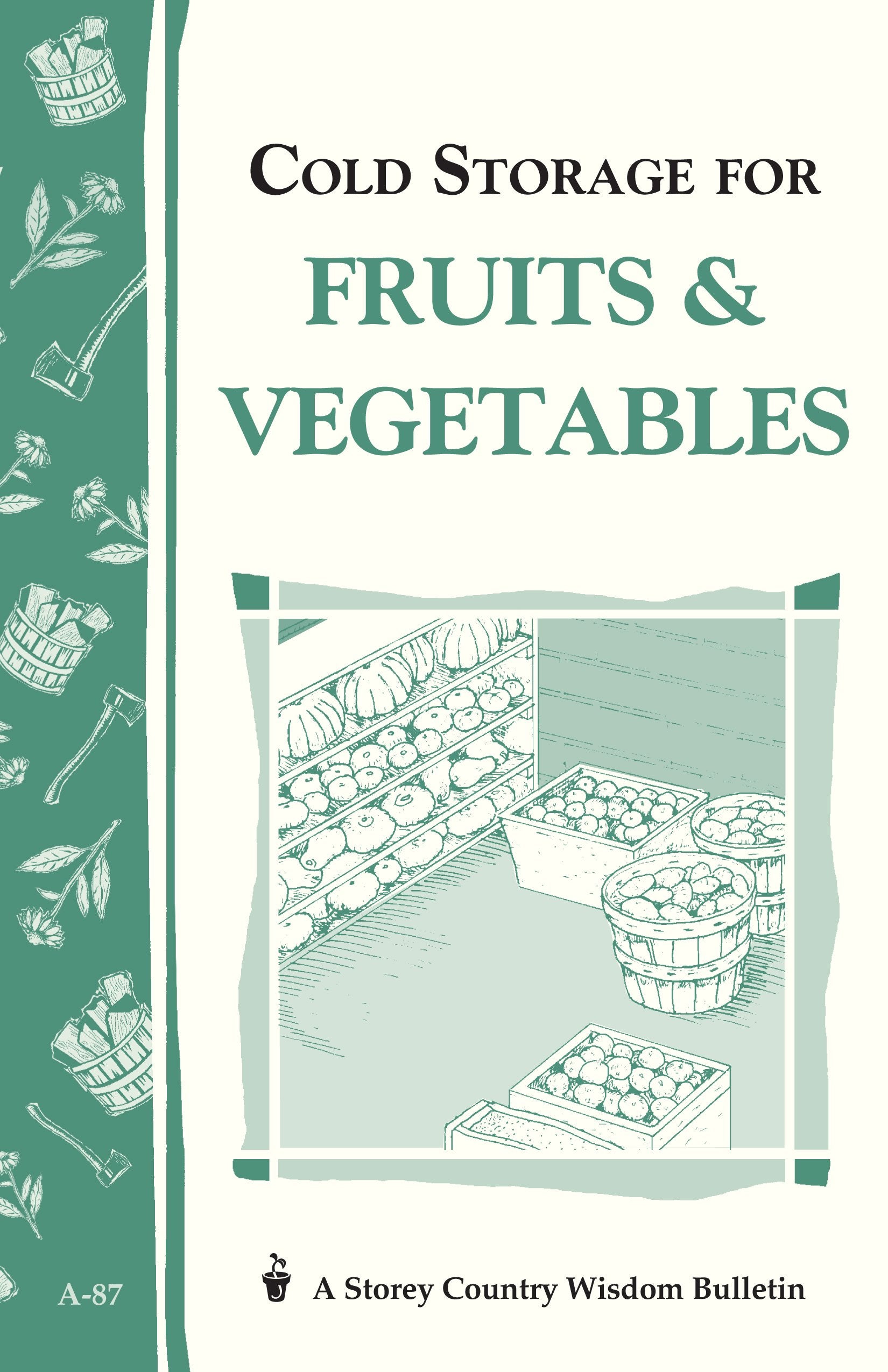 Cold Storage For Fruits & Vegetables: Storey Country Wisdom Bulletin A87