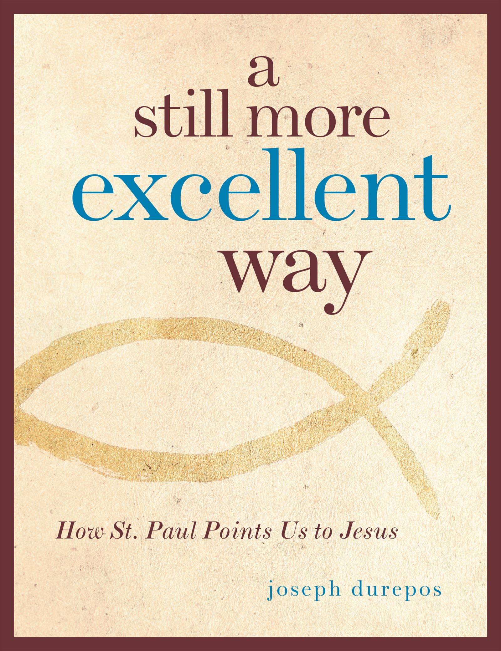 A Still More Excellent Way: How St. Paul Points Us to Jesus,Used