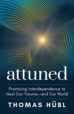 Attuned: Practicing Interdependence To Heal Our Traumaand Our World,New