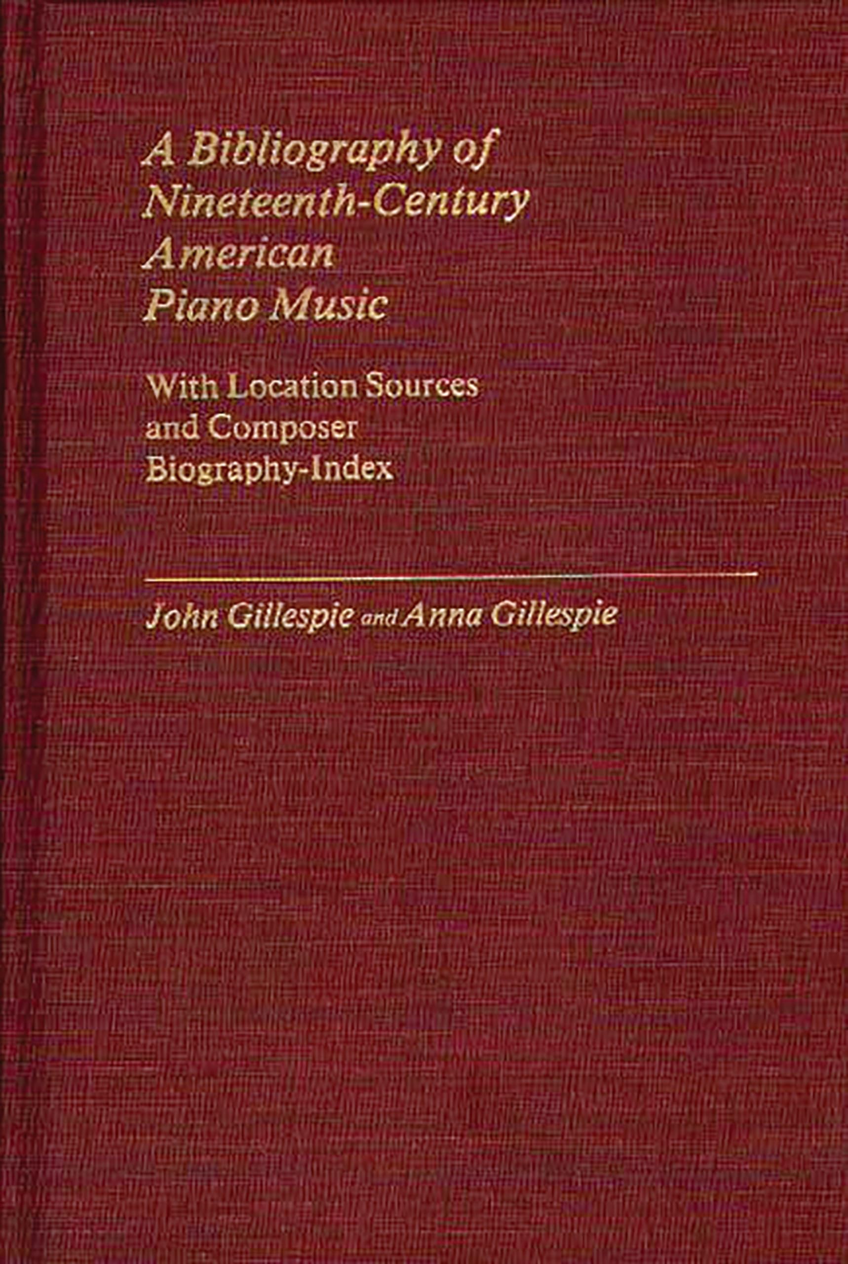 A Bibliography Of Nineteenthcentury American Piano Music: With Location Sources And Composer Biographyindex (Music Reference C