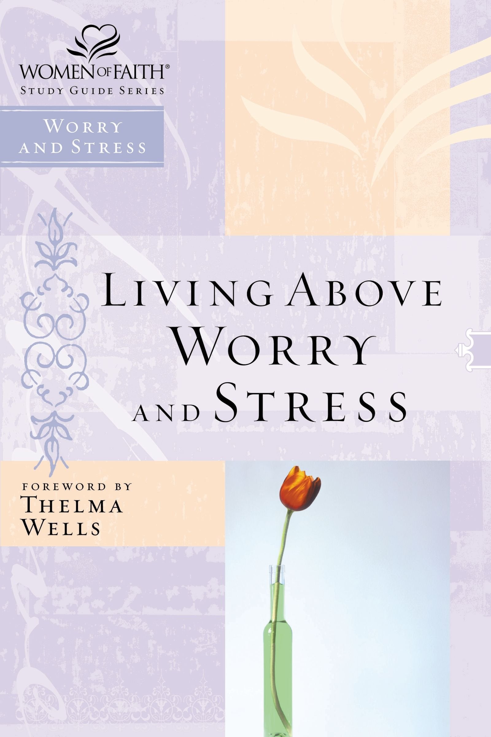 Living Above Worry And Stress (Women Of Faith Study Guide),New