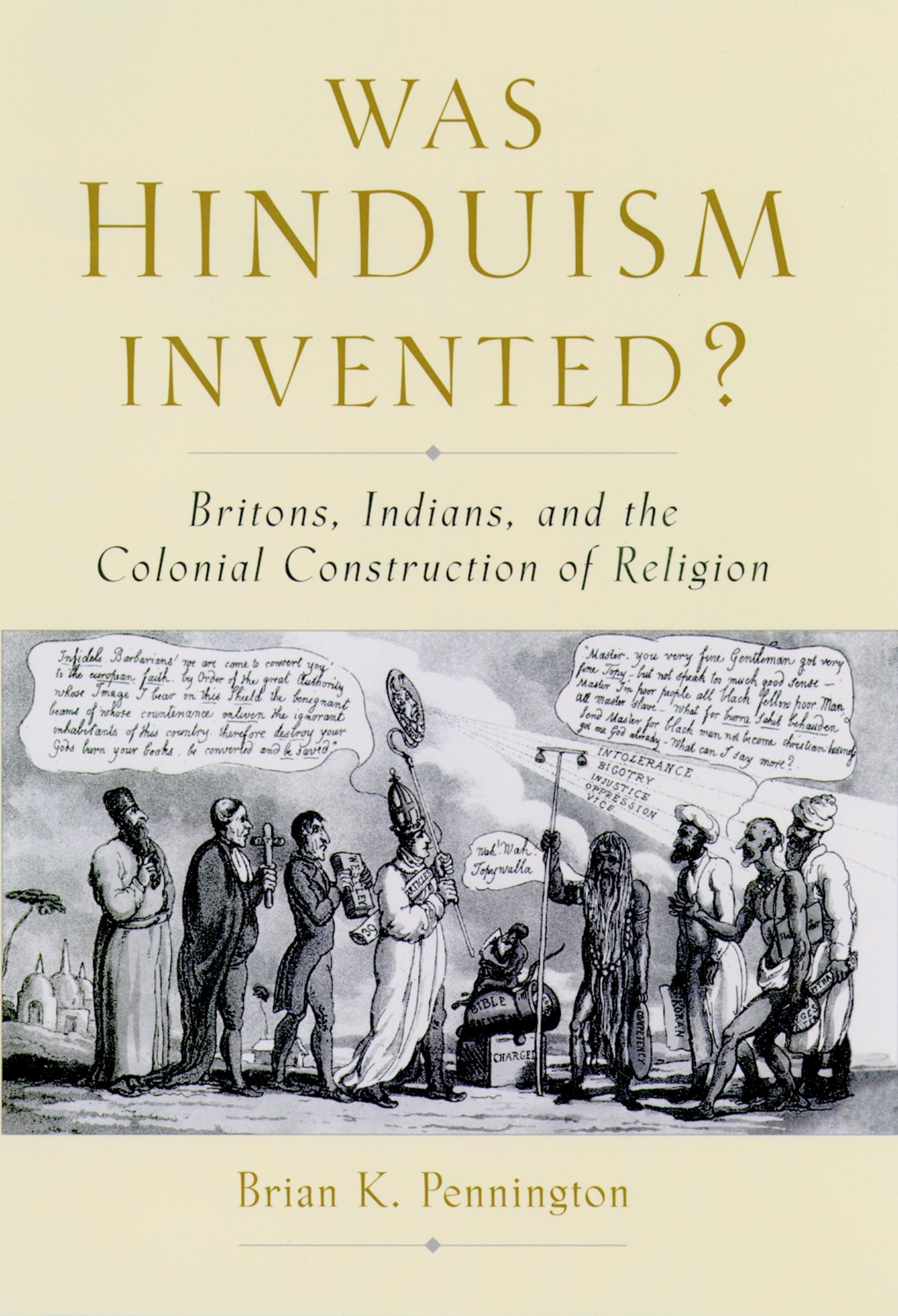 Was Hinduism Invented?: Britons, Indians, and the Colonial Construction of Religion,Used