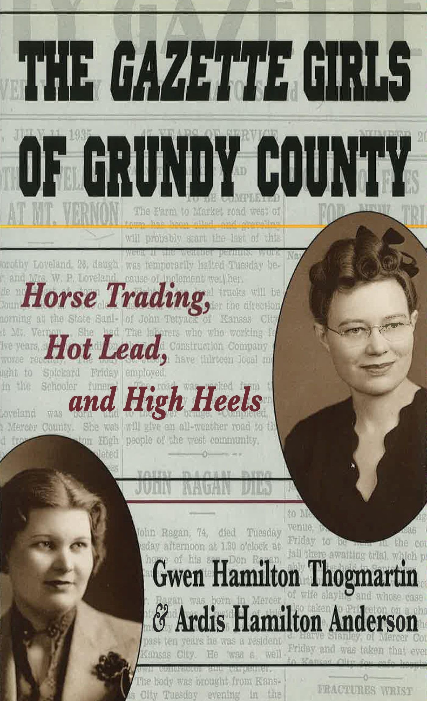 The Gazette Girls Of Grundy County: Horse Trading, Hot Lead, And High Heels (Volume 1),New