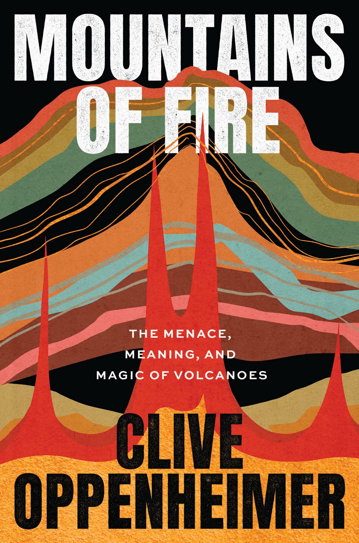 Mountains Of Fire: The Menace, Meaning, And Magic Of Volcanoes,Used