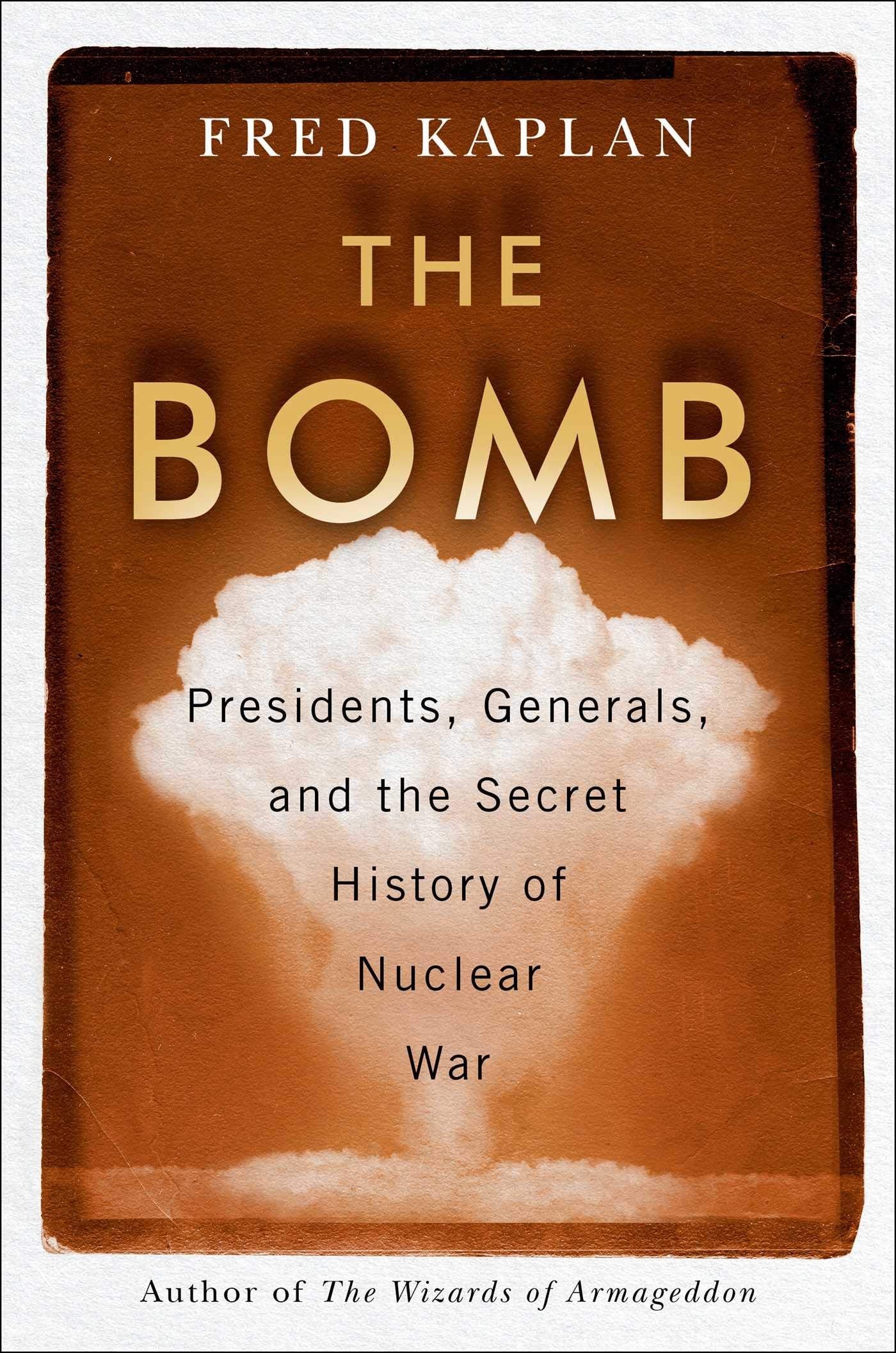 The Bomb: Presidents, Generals, And The Secret History Of Nuclear War