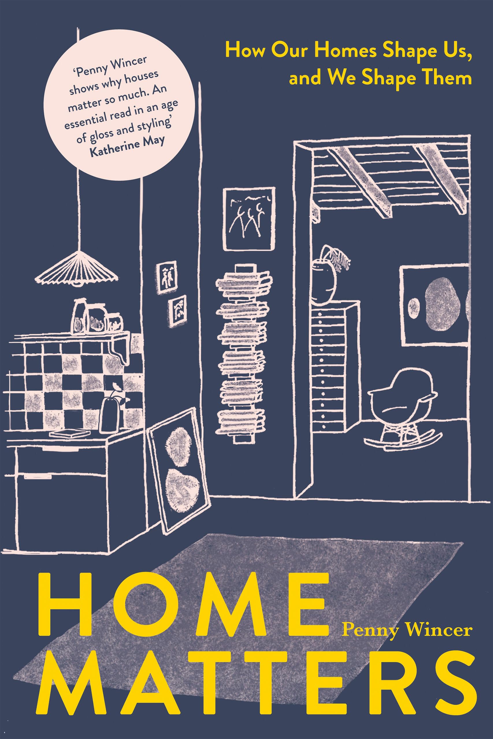 Home Matters: How Our Homes Shape Us, And We Shape Them,New