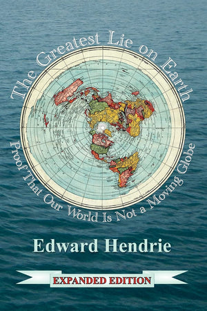 The Greatest Lie On Earth (Expanded Edition): Proof That Our World Is Not A Moving Globe,New