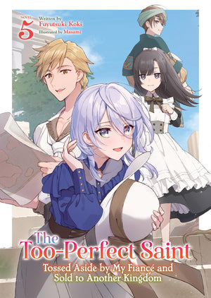The TooPerfect Saint: Tossed Aside By My Fianc And Sold To Another Kingdom (Light Novel) Vol. 5