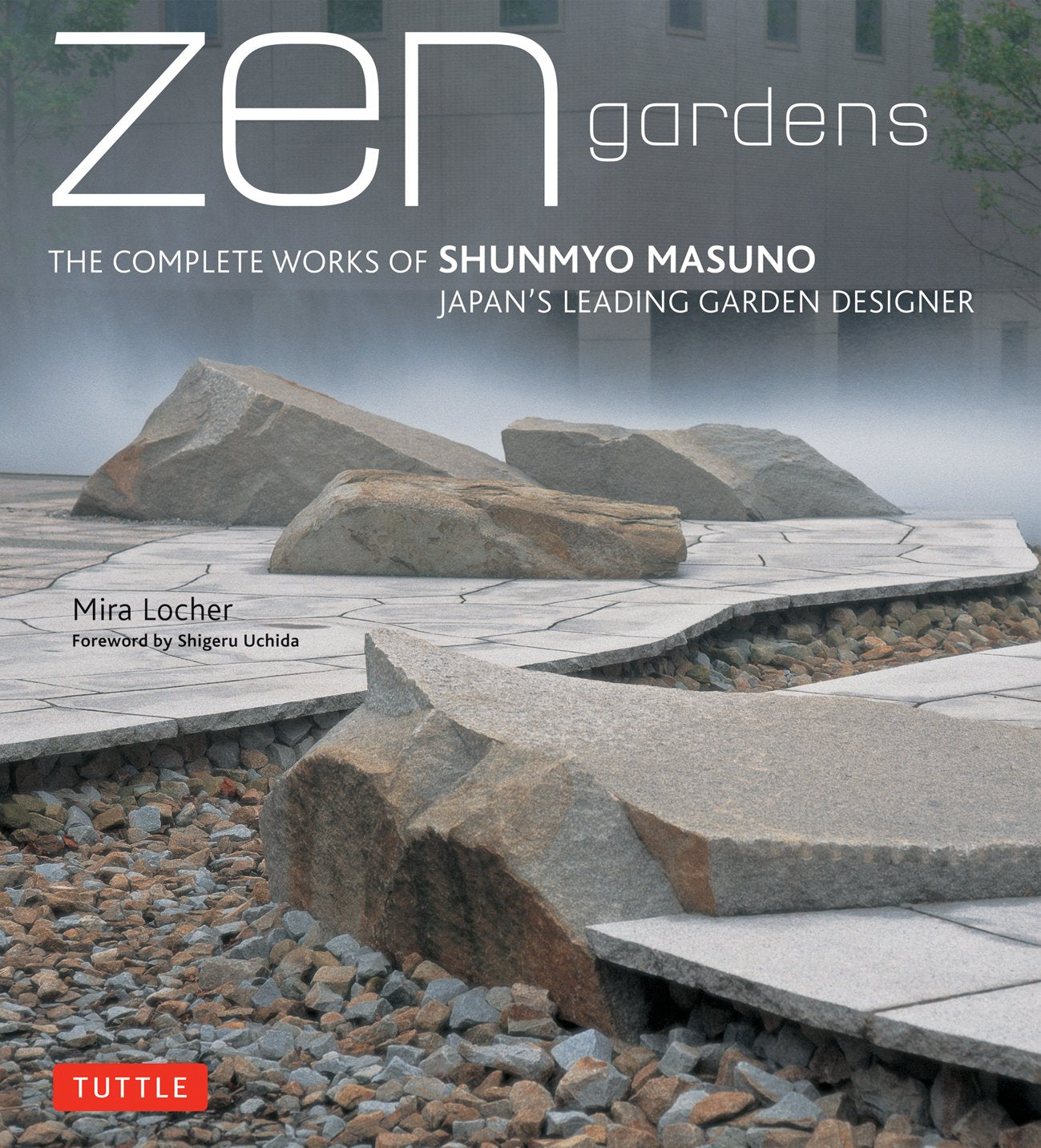 Zen Gardens: The Complete Works of Shunmyo Masuno, Japan's Leading Garden Designer,New