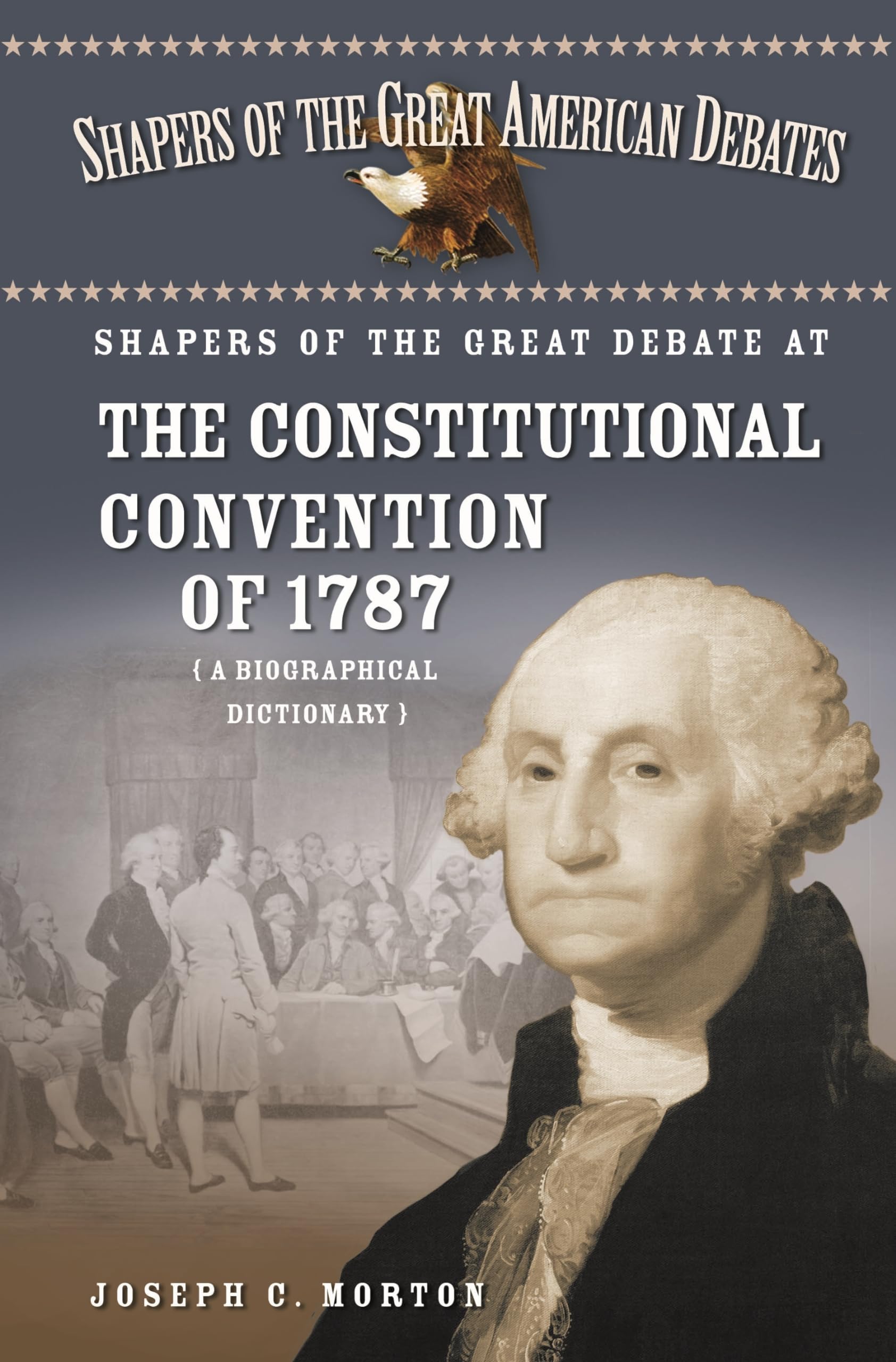 Shapers of the Great Debate at the Constitutional Convention of 1787: A Biographical Dictionary (Shapers of the Great American D,Used