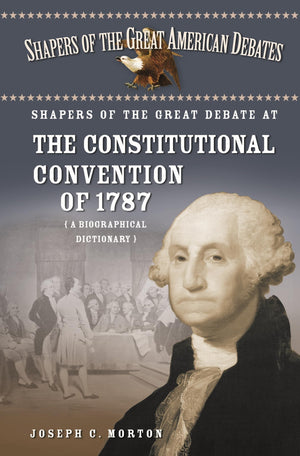 Shapers of the Great Debate at the Constitutional Convention of 1787: A Biographical Dictionary (Shapers of the Great American D,Used