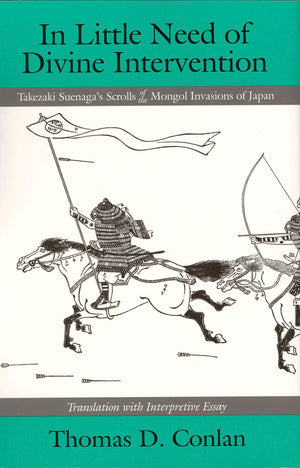 In Little Need Of Divine Intervention: Takezaki Suenaga'S Scrolls Of The Mongol Invasions Of Japan (Cornell East Asia Series) (C,New