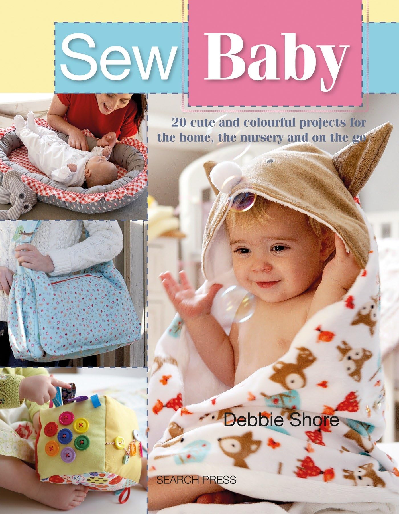 Sew Baby: 20 Cute and Colourful Projects For The Home, The Nursery And On The Go (SEW SERIES),Used