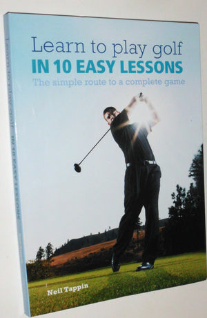 Learn to Play Golf in 10 Easy Lessons: The Simple Route to a Complete Game,Used