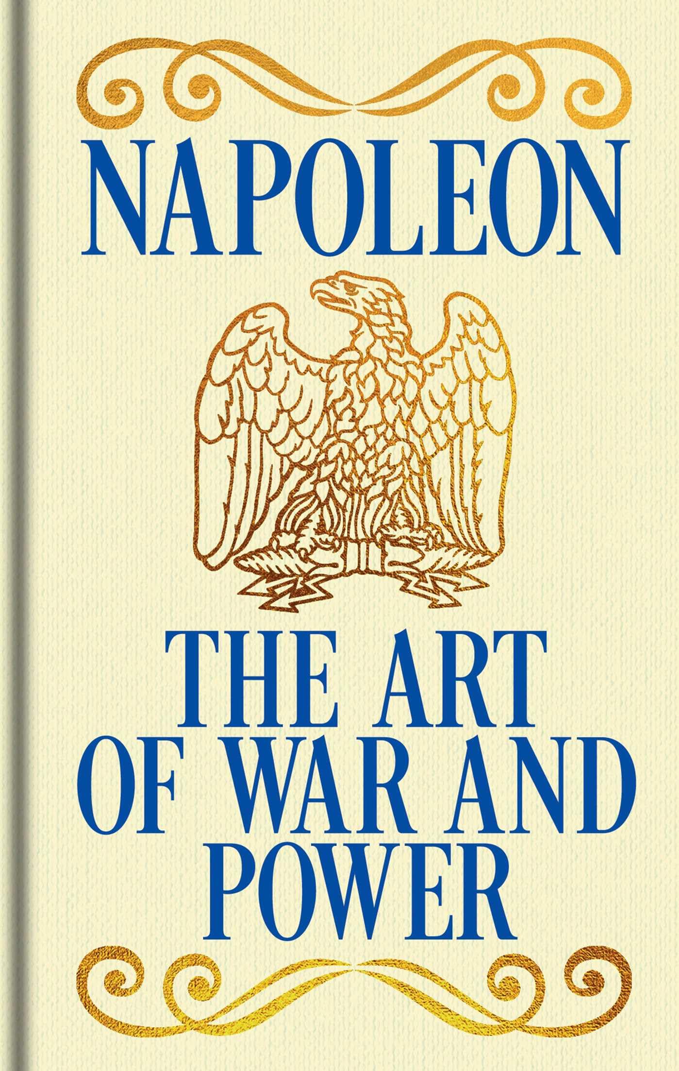 NapoleonS The Art Of War And Power: Gilded Pocket Edition (Arcturus Ornate Classics)
