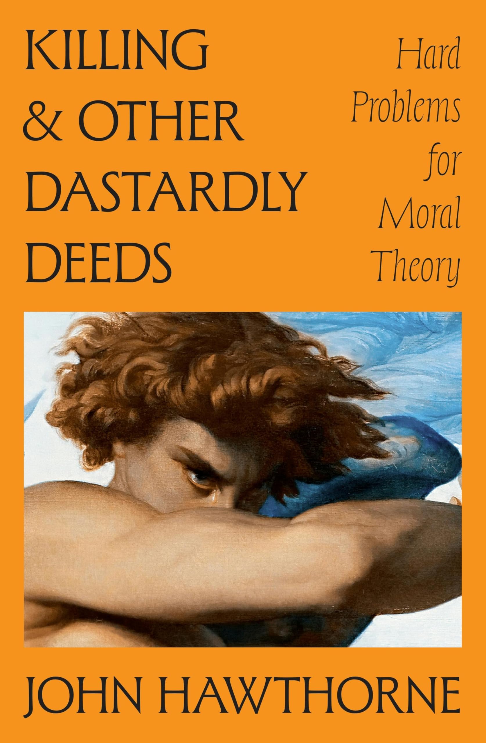 Killing And Other Dastardly Deeds: Hard Problems For Moral Theory (Carl G. Hempel Lecture Series)
