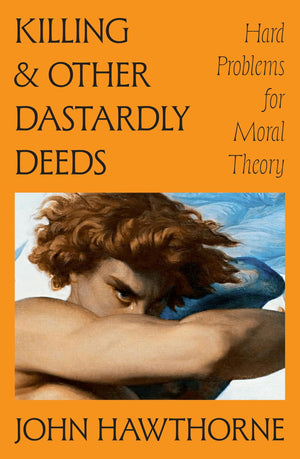 Killing And Other Dastardly Deeds: Hard Problems For Moral Theory (Carl G. Hempel Lecture Series)