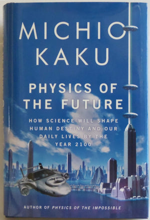 Physics of the Future: How Science Will Shape Human Destiny and Our Daily Lives by the Year 2100,Used
