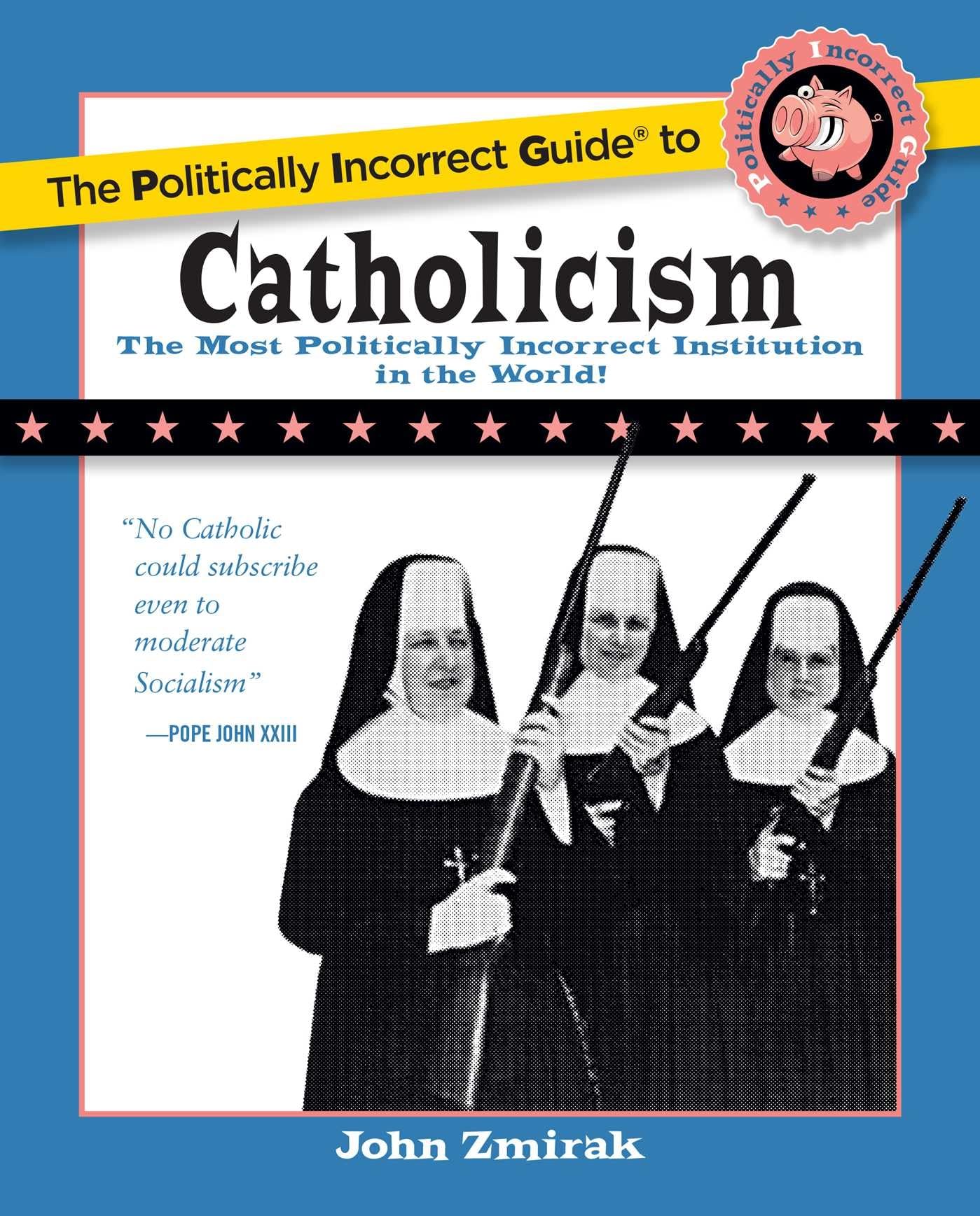 The Politically Incorrect Guide To Catholicism (The Politically Incorrect Guides)