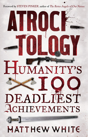 Atrocitology: Humanitys 100 Deadliest Achievements