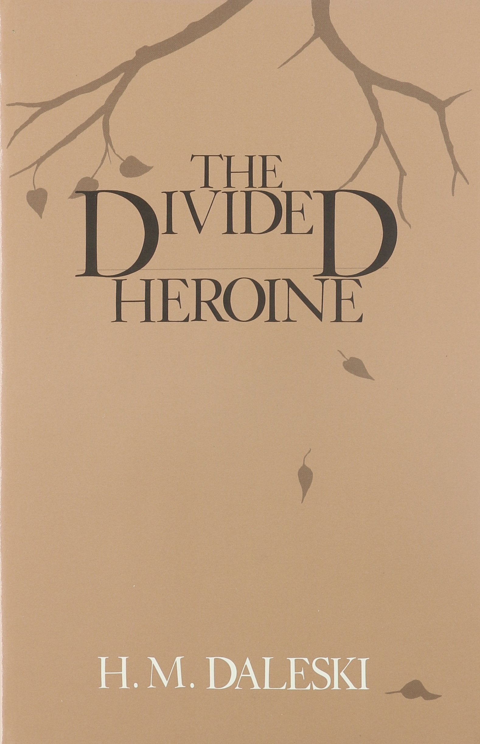 The Divided Heroine: A Recurrent Pattern In Six English Novels,Used