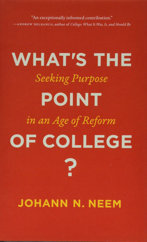 What's the Point of College?: Seeking Purpose in an Age of Reform,Used