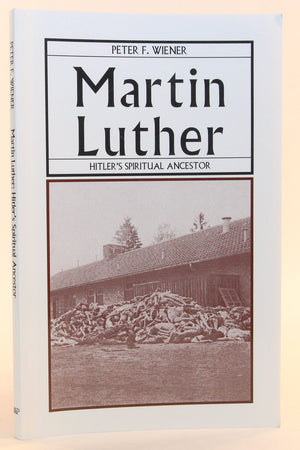 Martin Luther: Hitler's Spiritual Ancestor,New