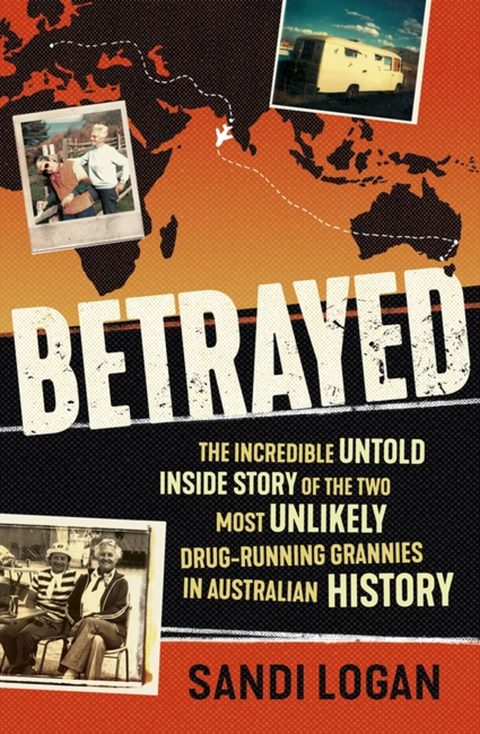 Betrayed: The Incredible Untold Inside Story Of The Two Most Unlikely Drugrunning Grannies In Australian History,Used