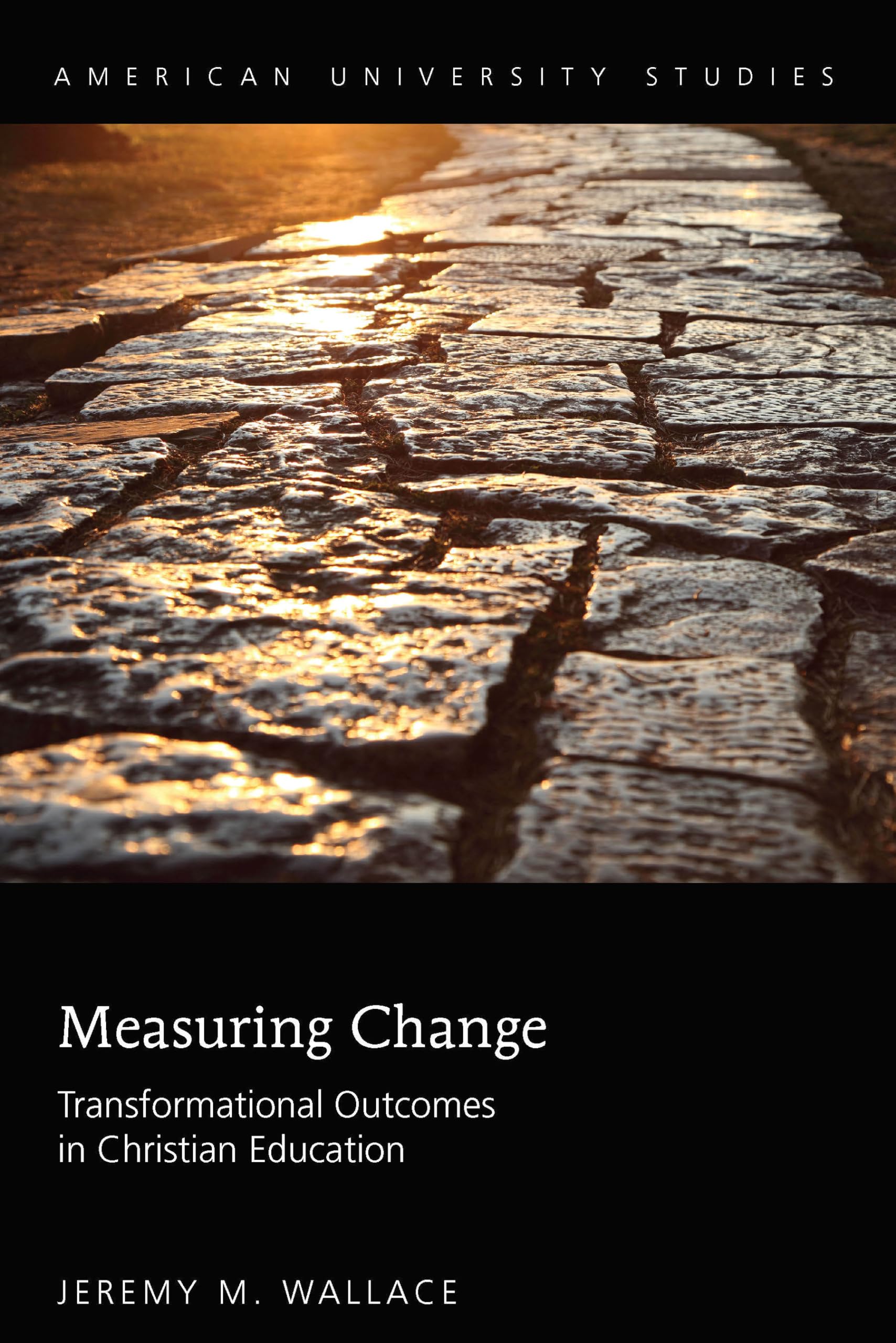Measuring Change: Transformational Outcomes in Christian Education (American University Studies),Used