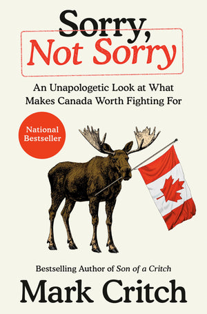 Sorry, Not Sorry: An Unapologetic Look At What Makes Canada Worth Fighting For
