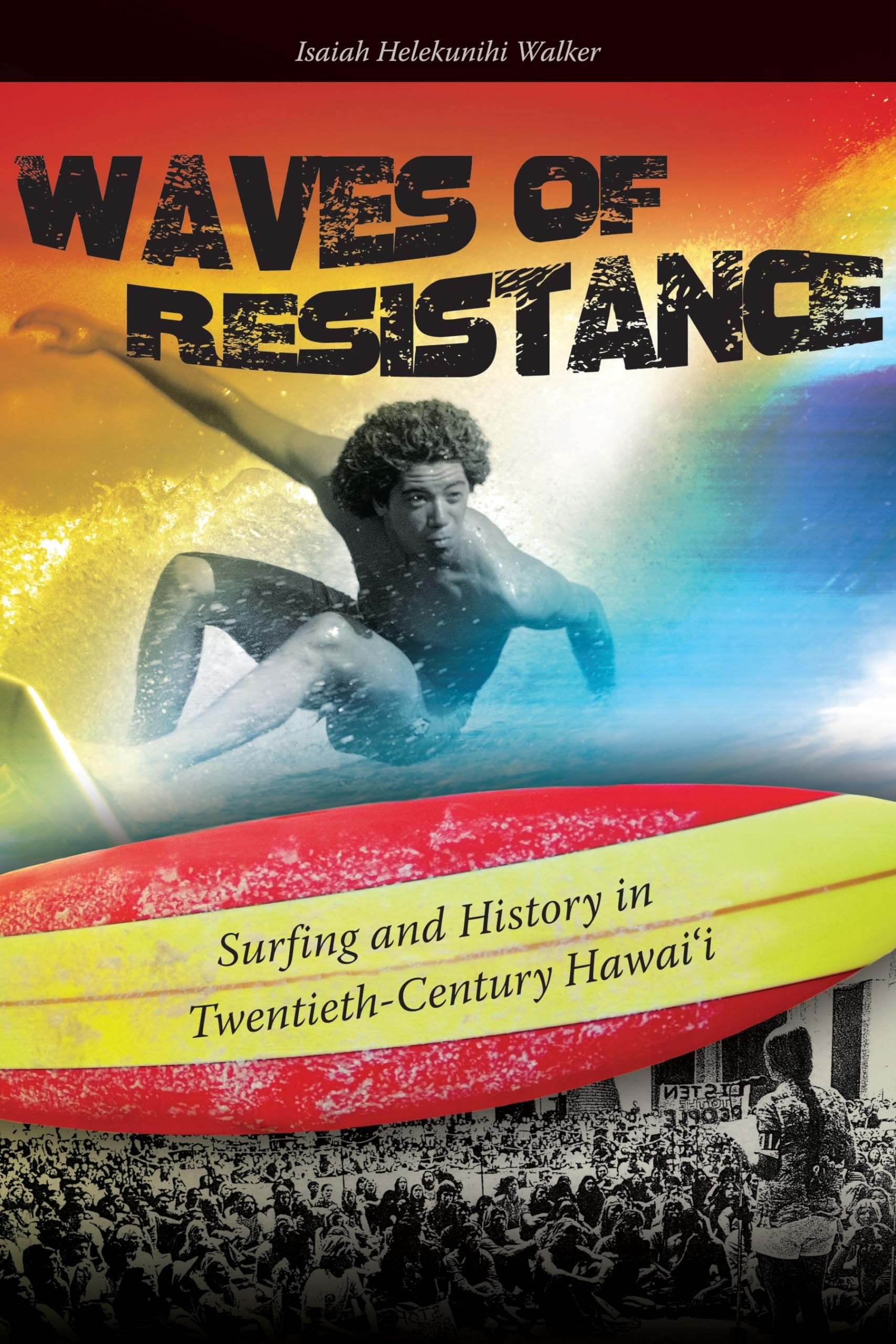 Waves of Resistance: Surfing and History in TwentiethCentury Hawaii,New