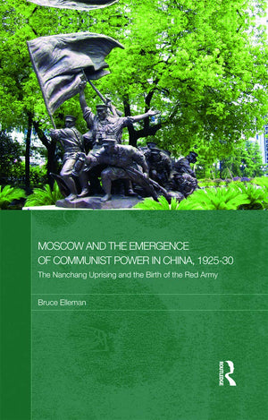 Moscow and the Emergence of Communist Power in China, 192530: The Nanchang Uprising and the Birth of the Red Army(Routledge Stu,Used