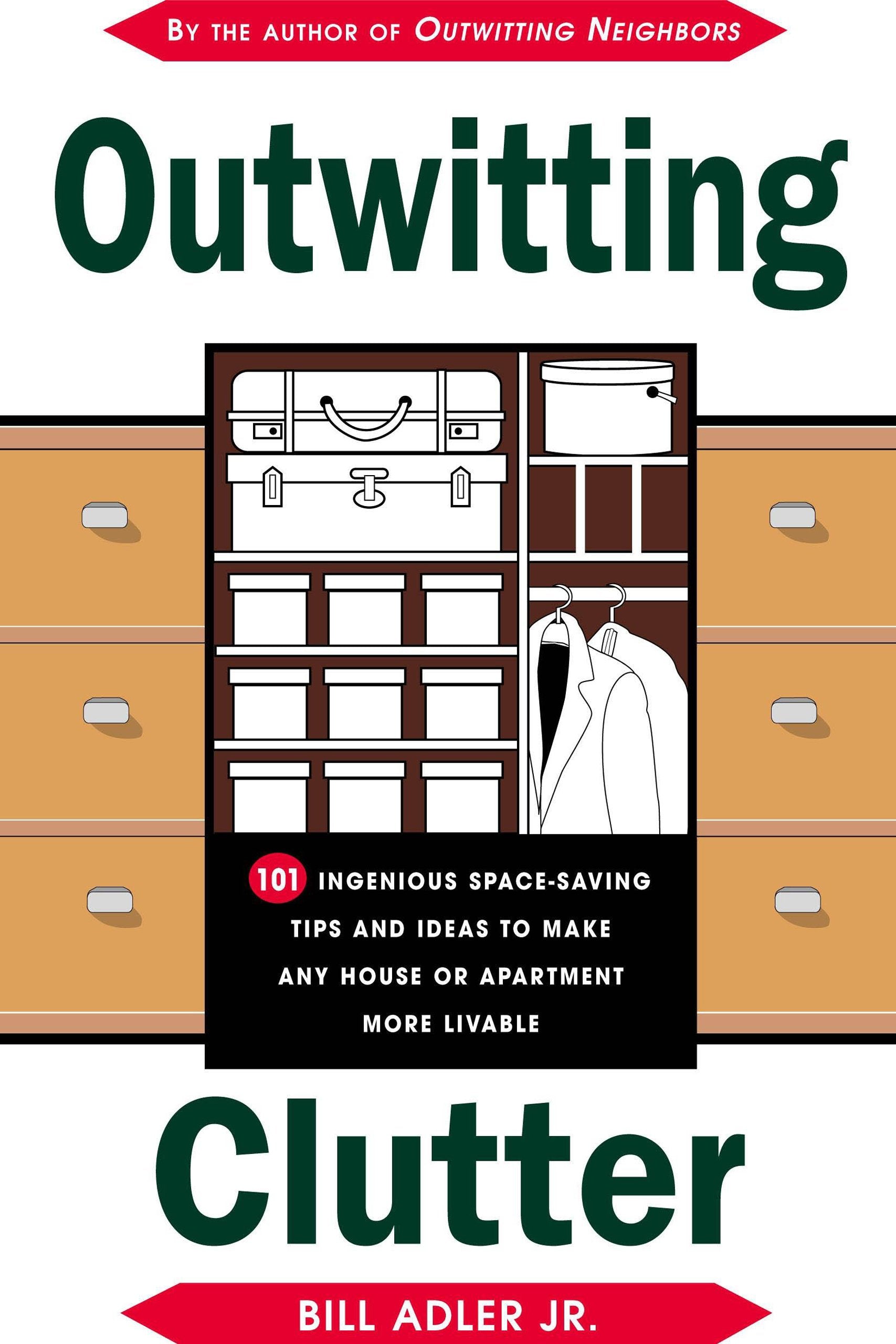 Outwitting Clutter: 101 Ingenious SpaceSaving Tips and Ideas to Make Any House or Apartment More Livable,New