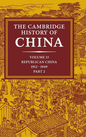 The Cambridge History of China, Vol. 13: Republican China 19121949, Part 2