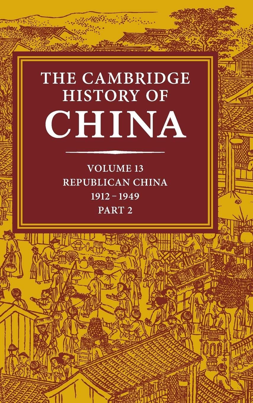 The Cambridge History of China, Vol. 13: Republican China 19121949, Part 2