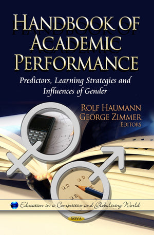 Handbook Of Academic Performance: Predictors, Learning Strategies And Influences Of Gender (Education In A Competitive And Globa,Used