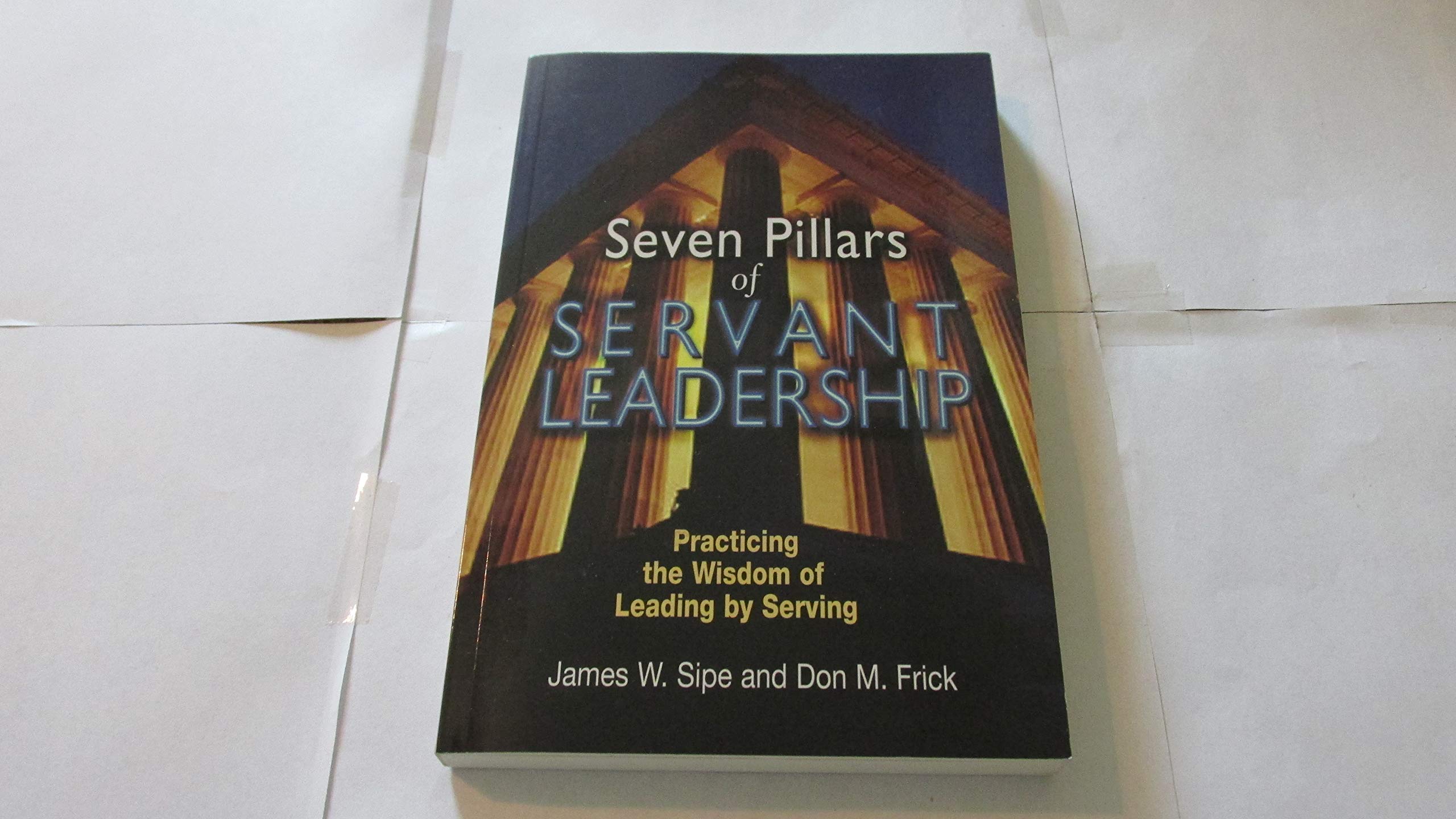 Seven Pillars of Servant Leadership: Practicing the Wisdom of Leading by Serving,Used