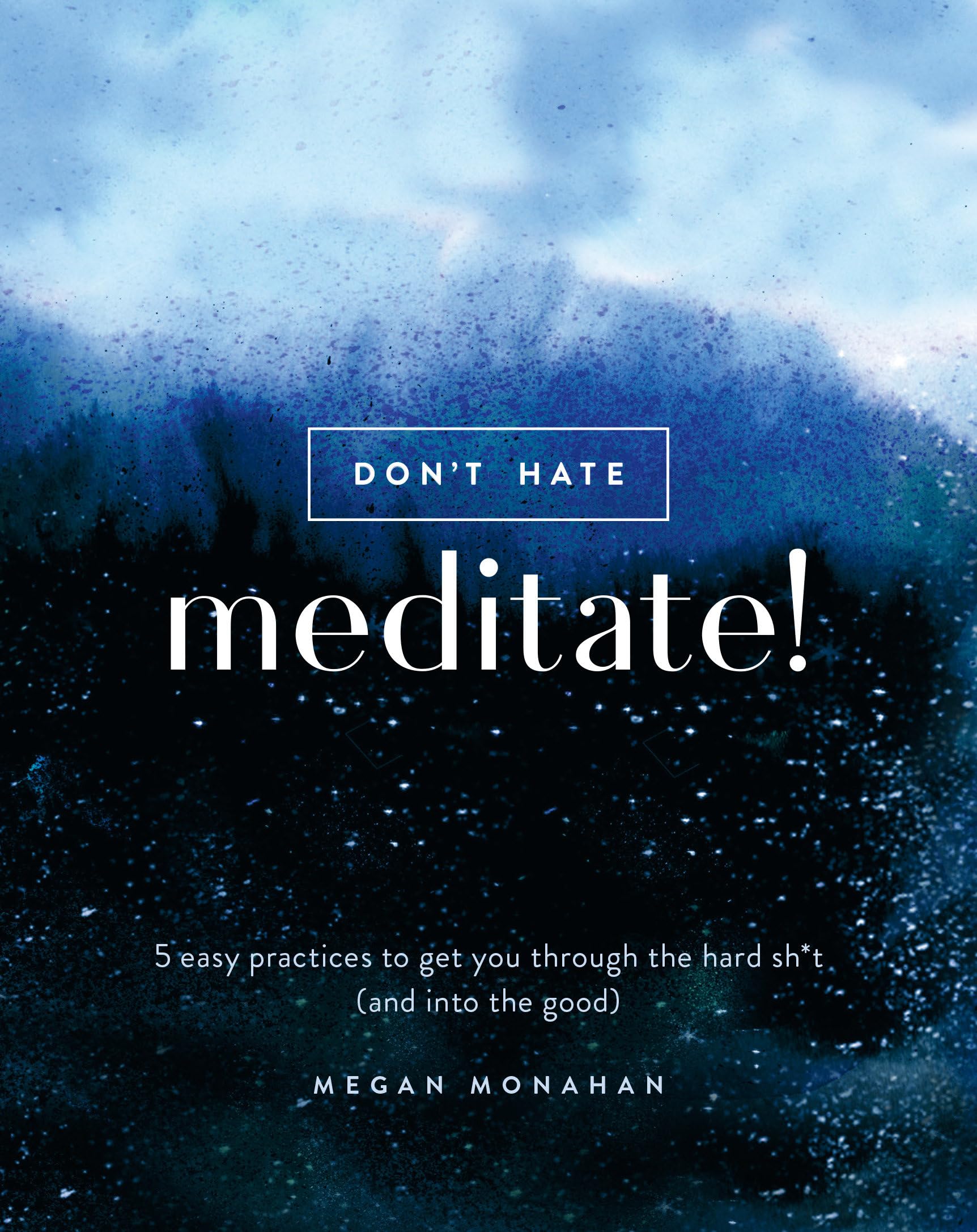 Don't Hate, Meditate!: 5 Easy Practices to Get You Through the Hard Sh*t (and into the Good),Used
