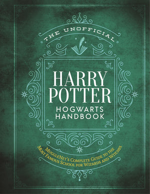 The Unofficial Harry Potter Hogwarts Handbook: Mugglenet'S Complete Guide To The Most Famous School For Wizards And Witches (The,New