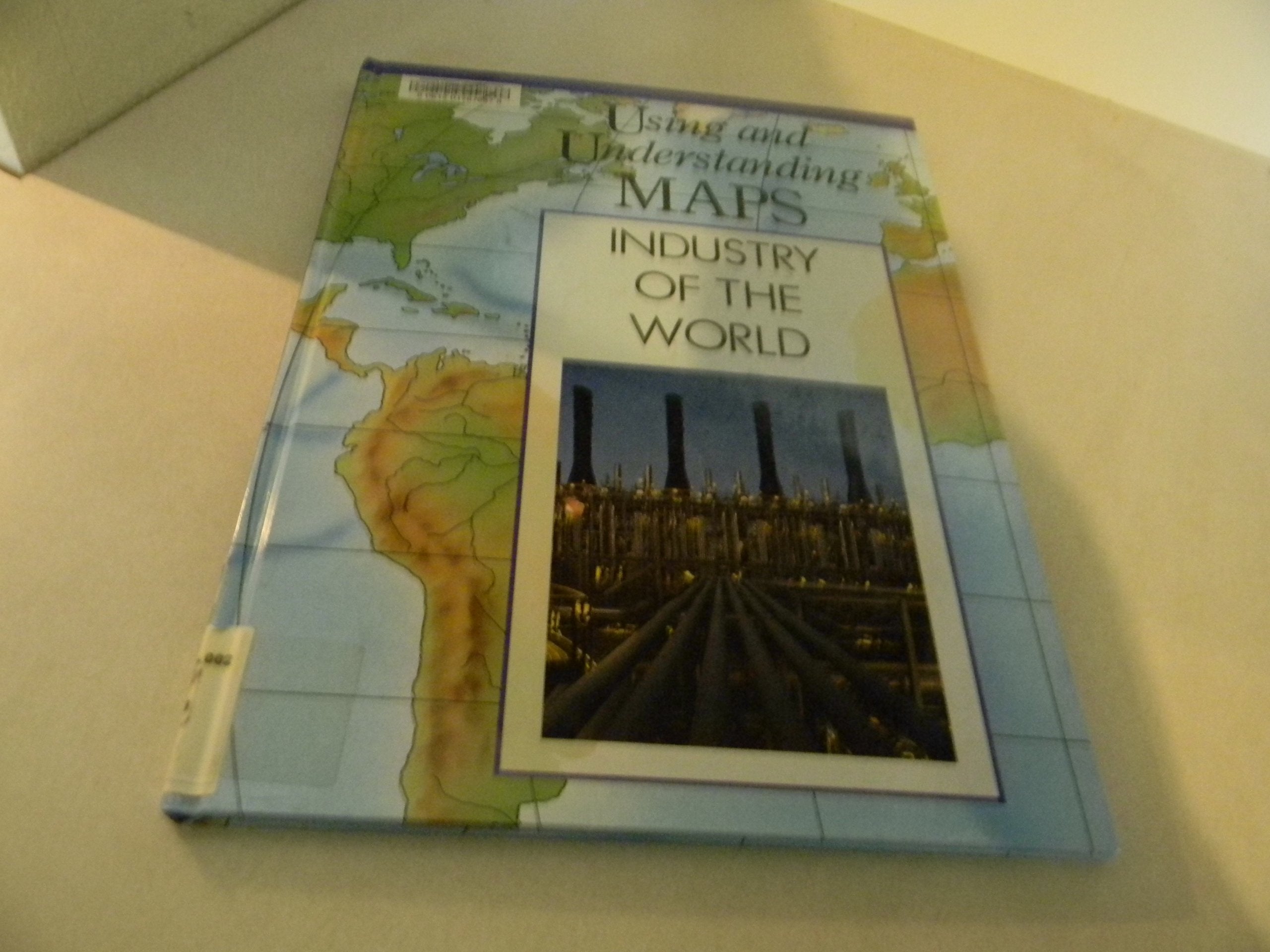 Industry of the World (Using and Understanding Maps),New