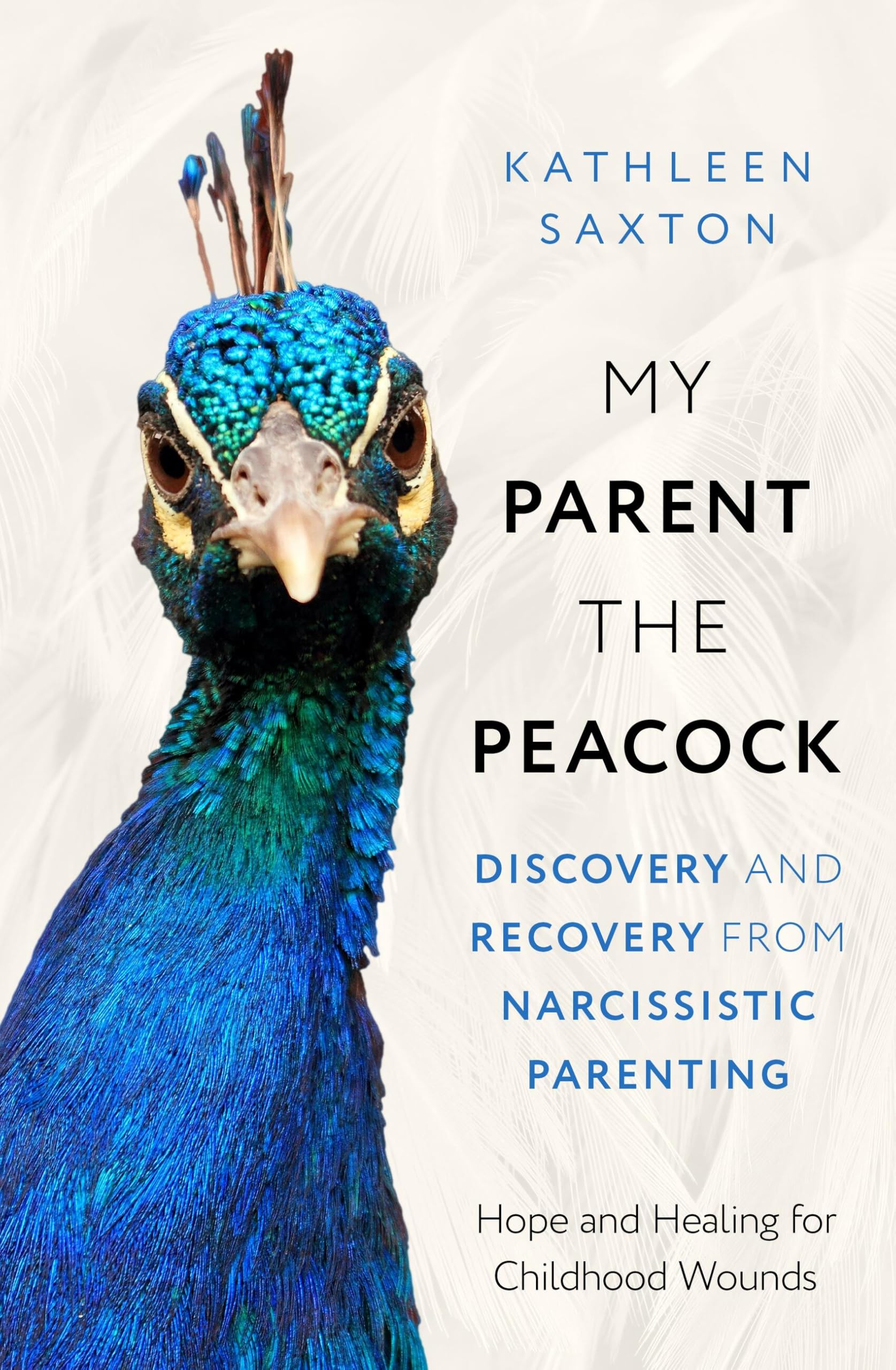 My Parent The Peacock: Discovery And Recovery From Narcissistic Parenting